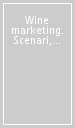 Wine marketing. Scenari, mercati internazionali e competitività del vino italiano