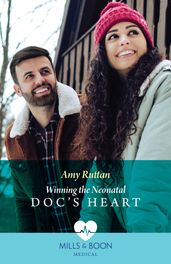 Winning The Neonatal Doc s Heart (Mills & Boon Medical)