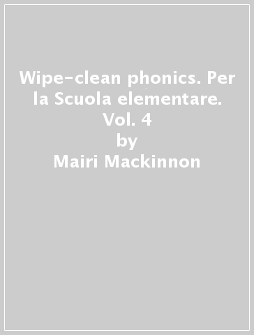 Wipe-clean phonics. Per la Scuola elementare. Vol. 4 - Mairi Mackinnon - Fred Blunt