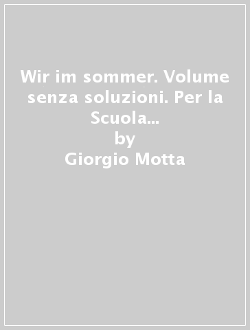 Wir im sommer. Volume senza soluzioni. Per la Scuola media. Con espansione online. 2. - Giorgio Motta