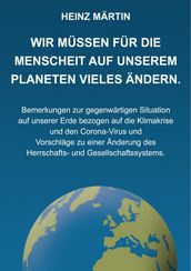 Wir müssen für die Menschheit auf unserem Planeten Vieles ändern.