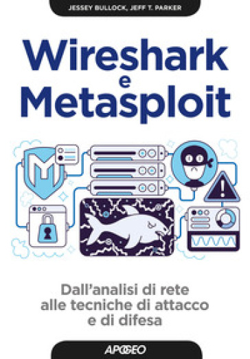 Wireshark e Metasploit. Dall'analisi di rete alle tecniche di attacco e di difesa. Con Contenuto digitale per download - Jessey Bullock - Jeff T. Parker