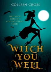 Witch You Well : A Westwick Witches Paranormal Mystery