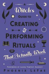 A Witch s Guide to Creating & Performing Rituals