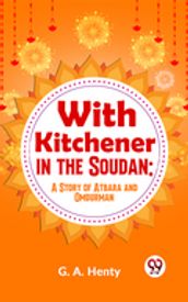 With Kitchener In The Soudan: A Story Of Atbara And Omdurman