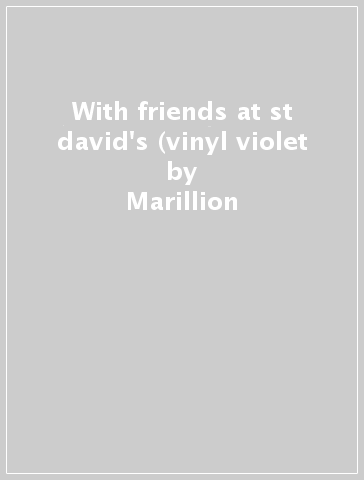 With friends at st david's (vinyl violet - Marillion