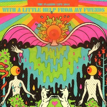 With a little help from my fwends - THE FLAMING LIPS