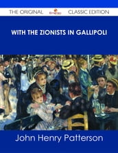 With the Zionists in Gallipoli - The Original Classic Edition