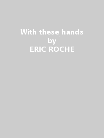 With these hands - ERIC ROCHE