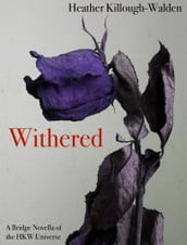 Withered (A bridge novella of the HKW Universe)