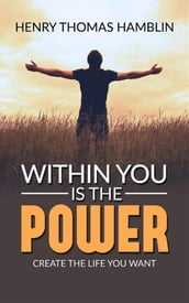 Within You Is The Power - Create the Life You Want