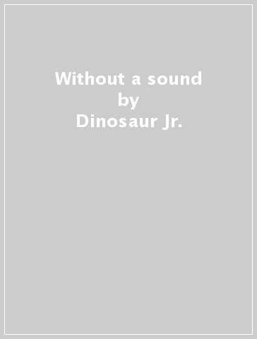 Without a sound - Dinosaur Jr.