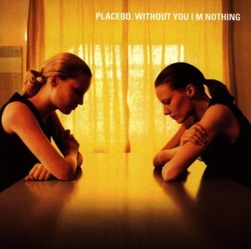 Without you i'm nothing - Placebo