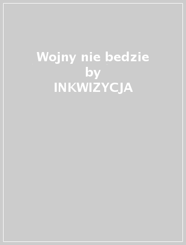 Wojny nie bedzie - INKWIZYCJA