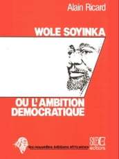 Wole Soyinka ou l ambition démocratique