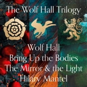 Wolf Hall, Bring Up the Bodies and The Mirror and the Light: From the Booker Prize winning and Sunday Times bestselling author of Wolf Hall, Bring Up the Bodies and The Mirror and the Light (The Wolf Hall Trilogy)