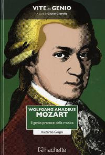 Wolfgang Amadeus Mozart. Il genio precoce della musica - Riccardo Giagni