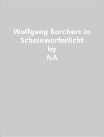 Wolfgang Borchert in Scheinwerferlicht - Paola Bonelli  NA