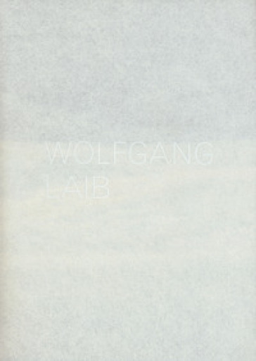Wolfgang Laib. Catalogo della mostra (Lugano, 3 settembre 2017-7 gennaio 2018). Ediz. italiana e inglese