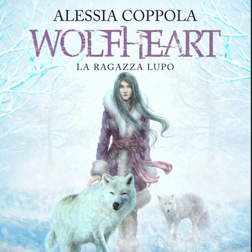 Wolfheart - La ragazza lupo - Alessia Coppola