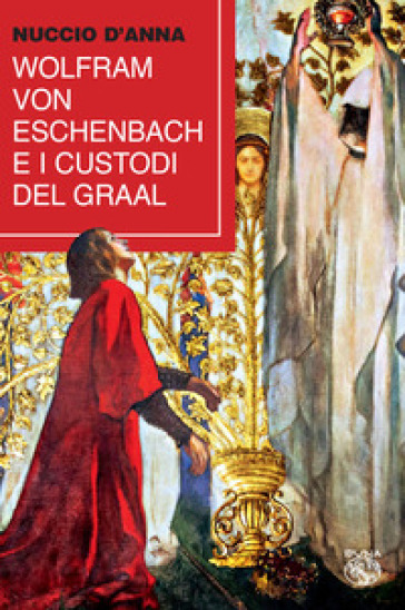 Wolfram von Eschenbach e i custodi del Graal - Nuccio D