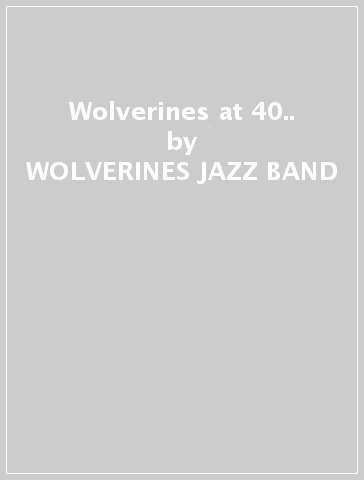 Wolverines at 40.. - WOLVERINES JAZZ BAND