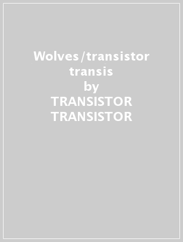 Wolves/transistor transis - TRANSISTOR TRANSISTOR - WOL