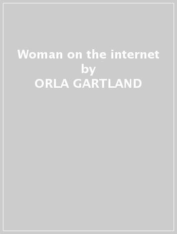 Woman on the internet - ORLA GARTLAND