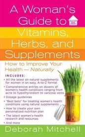 A Woman s Guide to Vitamins, Herbs, and Supplements