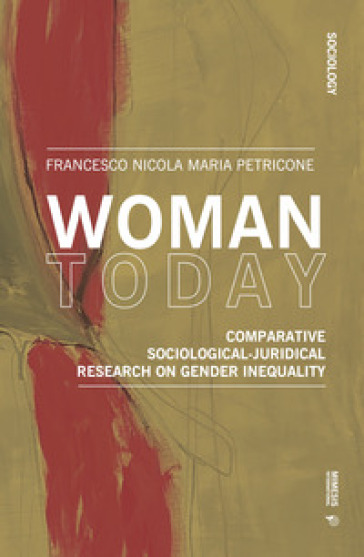 Woman today. Comparative sociological-juridical research on gender inequality - Francesco Petricone