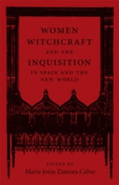 Women, Witchcraft, and the Inquisition in Spain and the New World