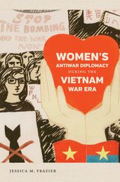 Women s Antiwar Diplomacy during the Vietnam War Era