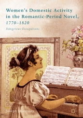 Women s Domestic Activity in the Romantic-Period Novel, 1770-1820