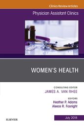 Women s Health, An Issue of Physician Assistant Clinics