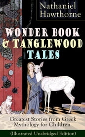 Wonder Book & Tanglewood Tales Greatest Stories from Greek Mythology for Children (Illustrated Unabridged Edition)