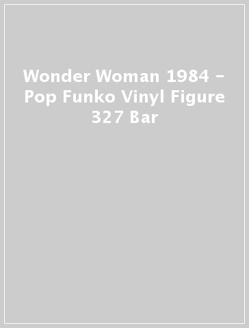 Wonder Woman 1984 - Pop Funko Vinyl Figure 327 Bar