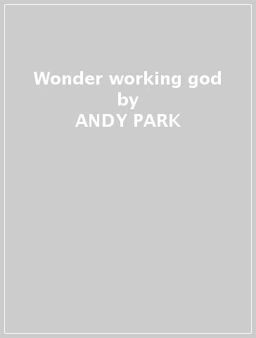 Wonder working god - ANDY PARK