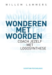 Wonderen met woorden: Coach jezelf met logosynthese