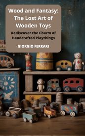 Wood and Fantasy: The Lost Art of Wooden Toys