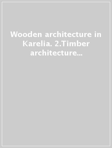 Wooden architecture in Karelia. 2.Timber architecture as a phenomenon of national culture
