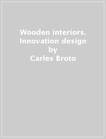Wooden interiors. Innovation & design - Carles Broto