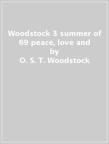 Woodstock 3 summer of 69 peace, love and - O. S. T. -Woodstock