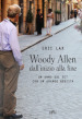 Woody Allen dall inizio alla fine. Un anno sul set con un grande regista