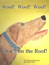 Woof! Woof! Woof! What s on the Roof?!