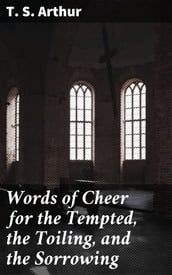 Words of Cheer for the Tempted, the Toiling, and the Sorrowing