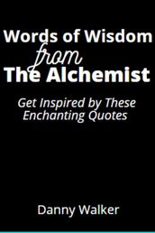 Words of Wisdom from The Alchemist: Get Inspired by These Enchanting Quotes