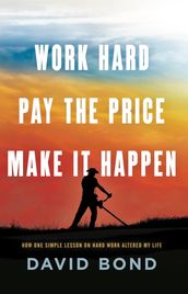 Work Hard, Pay The Price, Make It Happen