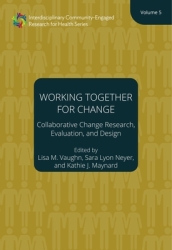 Working Together for Change ¿ Collaborative Change Researchers, Evaluators, and Designers, Volume 5