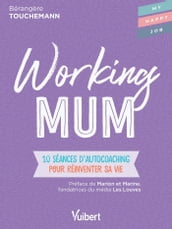 Working mum : 10 séances d autocoaching pour réinventer sa vie