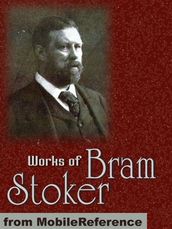 Works Of Bram Stoker: (25 Works) Includes Dracula, The Lair Of The White Worm, The Jewel Of Seven Stars, The Lady Of The Shroud, Under The Sunset And More (Mobi Collected Works)